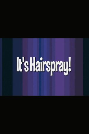 It’s ‘Hairspray’! (2007) poster