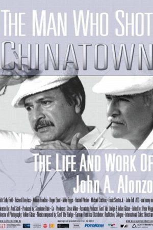 The Man Who Shot Chinatown: The Life and Work of John A. Alonzo (2007) poster