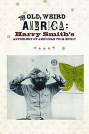 The Old, Weird America: Harry Smith’s Anthology of American Folk Music (2007) poster