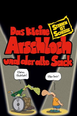 Das kleine Arschloch und der alte Sack – Sterben ist Scheiße (2006) poster