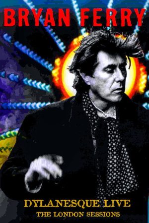 Bryan Ferry – Dylanesque Live The London Sessions (2007) poster