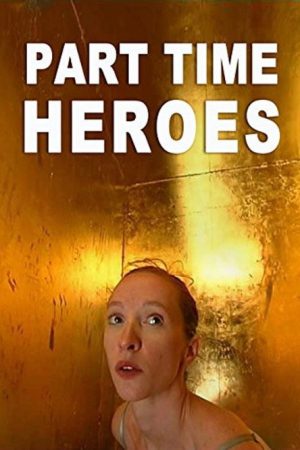 Part Time Heroes (2007) poster