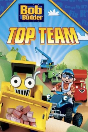 Bob the Builder: Bob’s Top Team (2007) poster
