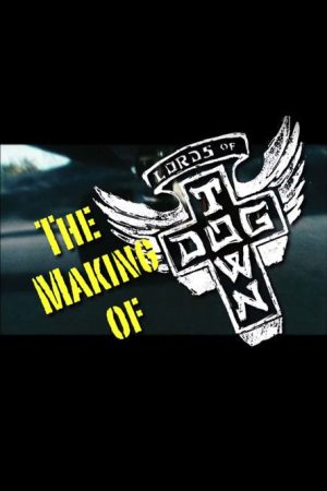 The Making of ‘Lords of Dogtown’ (2005) poster