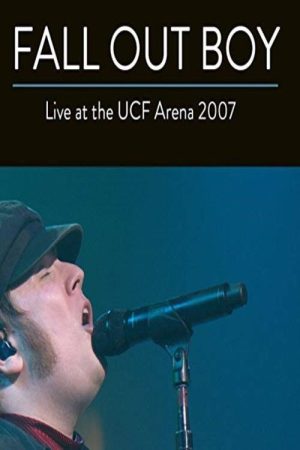Fall Out Boy: Live from UCF Arena (2007) poster
