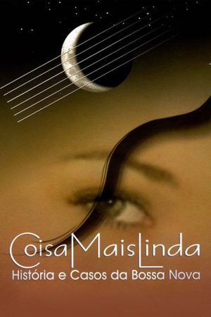 Coisa Mais Linda – Histórias e Casos da Bossa Nova (2005) poster