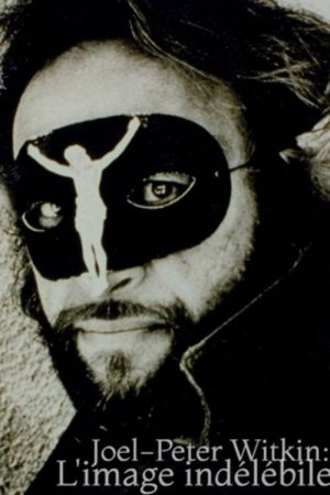 Joel-Peter Witkin – L’image indélébile (2007) poster