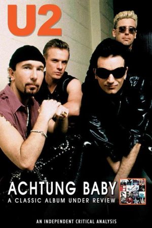 U2: Achtung Baby: A Classic Album Under Review (2007) poster