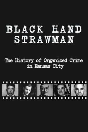 Black Hand Strawman: The History of Organized Crime in Kansas City (2009) poster