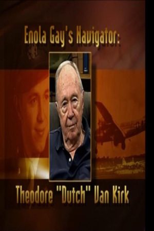 Enola Gay’s Navigator: Theodore (Dutch) Van Kirk (2007) poster
