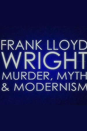 Frank Lloyd Wright: Murder, Myth and Modernism (2005) poster