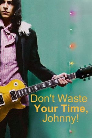 Don’t Waste Your Time, Johnny! (2007) poster