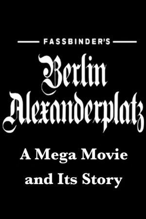 Fassbinder’s Berlin Alexanderplatz: A Mega Movie and Its Story (2007) poster