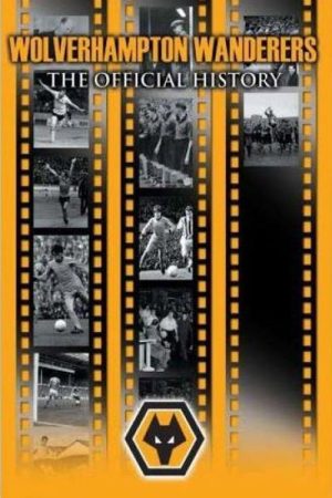 Wolverhampton Wanderers: The Official History (2007) poster
