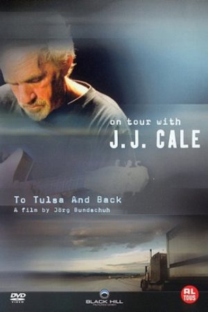 J. J. Cale: To Tulsa And Back (On Tour with J. J. Cale) (2006) poster