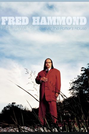 Fred Hammond – Free To Worship: Live At the Potter’s House (2007) poster