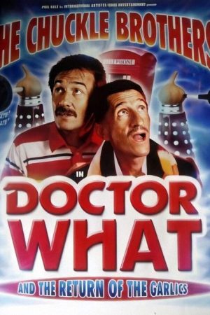 The Chuckle Brothers in Doctor What and the Return of the Garlics (2006) poster