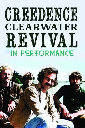 Creedence Clearwater Revival: In Performance (2006) poster