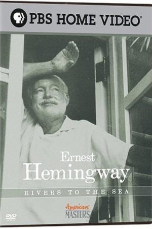 Ernest Hemingway: Rivers to the Sea (2005) poster