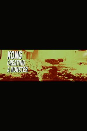 Kong: Creating a Monster (2007) poster