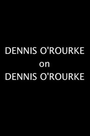 Dennis O’Rourke on Dennis O’Rourke (2008) poster