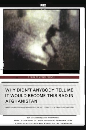 Why Didn’t Anybody Tell Me It Would Become This Bad in Afghanistan (2007) poster