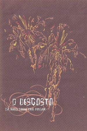 O Desgosto Dá Mais Lenha Pra Pensar (2007) poster