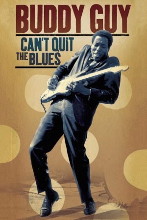 Buddy Guy Can’t Quit The Blues (2006) poster