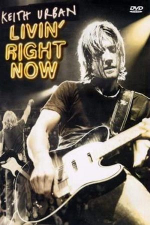 Keith Urban: Livin’ Right Now (2005) poster