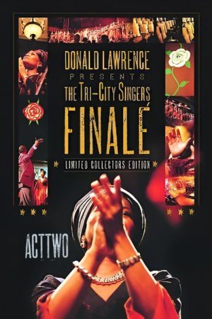 Donald Lawrence Presents The Tri-City Singers: Finalé Act Two (2006) poster