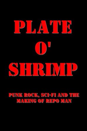 Plate o’ Shrimp: Punk Rock, Sci-Fi and the Making of Repo Man (2007) poster