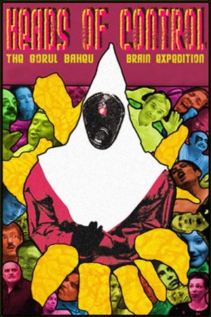 Heads of Control: The Gorul Baheu Brain Expedition (2006) poster