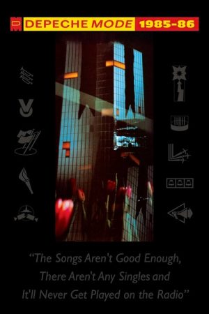 Depeche Mode: 1985–86 “The Songs Aren’t Good Enough, There Aren’t Any Singles and It’ll Never Get Played on the Radio” (2006) poster