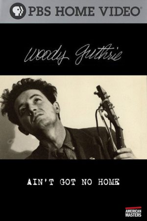 Woody Guthrie: Ain’t Got No Home (2006) poster