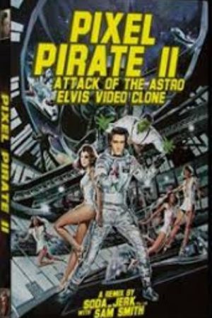 Pixel Pirate II: Attack of the Astro Elvis Video Clone (2006) poster
